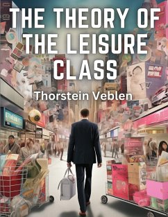 The Theory of the Leisure Class - Thorstein Veblen