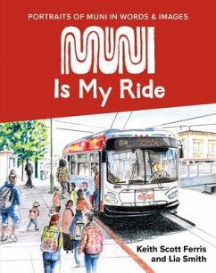 Muni Is My Ride: Portraits of Muni in Words and Images - Smith, Lia