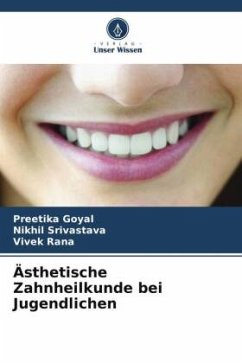 Ästhetische Zahnheilkunde bei Jugendlichen - Goyal, Preetika;Srivastava, Nikhil;Rana, Vivek