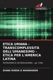 ETICA UMANA - TRANSCOMPLESSITÀ DELL'UMANESIMO - ETICA PER L'AMERICA LATINA