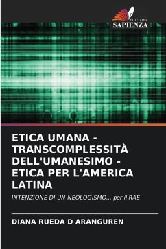 ETICA UMANA - TRANSCOMPLESSITÀ DELL'UMANESIMO - ETICA PER L'AMERICA LATINA - RUEDA D ARANGUREN, DIANA