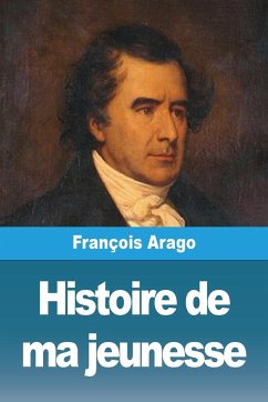 Histoire de ma jeunesse - Arago, François