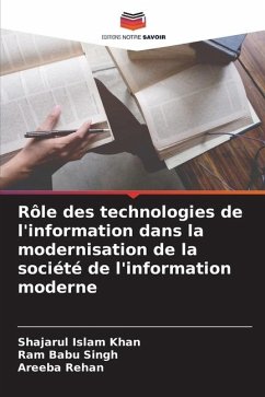 Rôle des technologies de l'information dans la modernisation de la société de l'information moderne - Khan, Shajarul Islam;Singh, Ram Babu;Rehan, Areeba