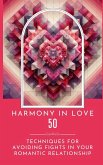 Harmony In Love - 50 Techniques For Avoiding Fights In Your Romantic Relationship