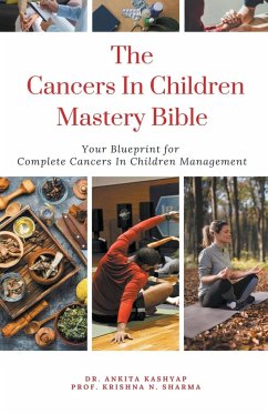 The Cancers In Children Mastery Bible - Kashyap, Ankita; Sharma, Krishna N.