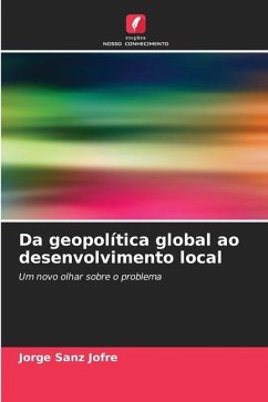 Da geopolítica global ao desenvolvimento local - Sanz Jofré, Jorge