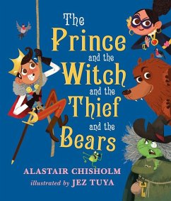 The Prince and the Witch and the Thief and the Bears - Chisholm, Alastair