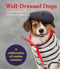 Well-Dressed Dogs: A Celebration of Canine Couture - Aulsebrook, Daniel; Lighton, Heather