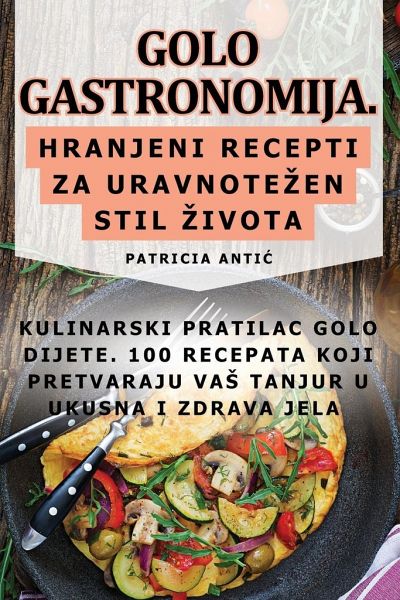 Golo Gastronomija. Hranjeni Recepti Za Uravnotezen Stil Zivota