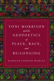Toni Morrison and the Geopoetics of Place, Race, and Be/Longing
