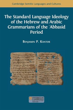 The Standard Language Ideology of the Hebrew and Arabic Grammarians of the ʿAbbasid Period - Kantor, Benjamin Paul