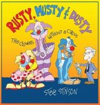 Rusty, Musty & Dusty, the Clowns Without a Circus