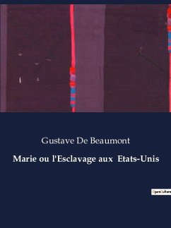 Marie ou l'Esclavage aux Etats-Unis - Beaumont, Gustave De