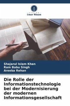 Die Rolle der Informationstechnologie bei der Modernisierung der modernen Informationsgesellschaft - Khan, Shajarul Islam;Singh, Ram Babu;Rehan, Areeba
