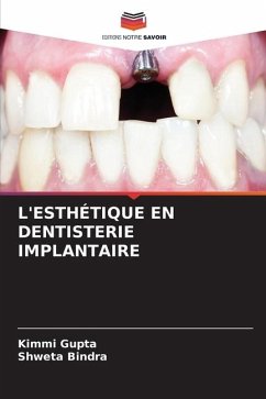 L'ESTHÉTIQUE EN DENTISTERIE IMPLANTAIRE - Gupta, Kimmi;Bindra, Shweta