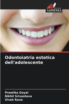 Odontoiatria estetica dell'adolescente - Goyal, Preetika;Srivastava, Nikhil;Rana, Vivek