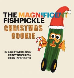 The Magnificent Fishpickle Christmas Cookie - Nebelsieck, Ashley; Nebelsieck, Karcher; Nebelsieck, Rainey