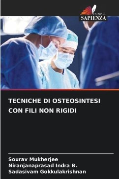 TECNICHE DI OSTEOSINTESI CON FILI NON RIGIDI - Mukherjee, Sourav;Indra B., Niranjanaprasad;Gokkulakrishnan, Sadasivam