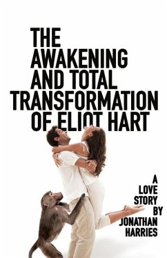 The Awakening and Total Transformation of Eliot Hart - Harries, Jonathan