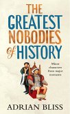 The Greatest Nobodies of History (eBook, ePUB)