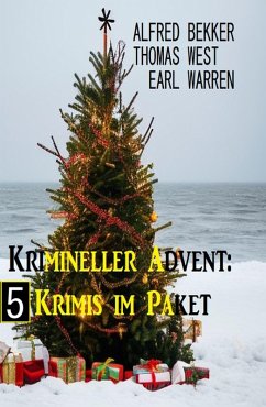 Krimineller Advent: 4 Krimis im Paket (eBook, ePUB) - Bekker, Alfred; Warren, Earl; West, Thomas