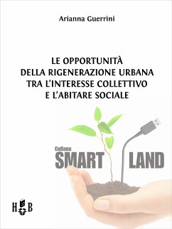 Le opportunità della Rigenerazione Urbana tra l'interesse collettivo e l'abitare sociale (eBook, ePUB) - Guerrini, Arianna