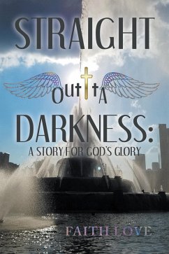 Straight Outta Darkness: A Story for God's Glory (eBook, ePUB) - Love, Faith