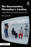 The Documentary Filmmaker's Intuition (eBook, PDF) The Documentary Filmmaker's Intuition (eBook, PDF)