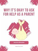 Why It's Okay to Ask for Help as a Parent (eBook, ePUB)