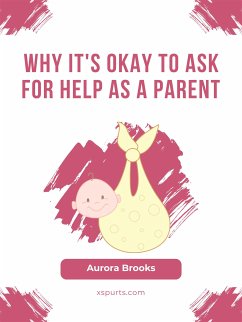 Why It's Okay to Ask for Help as a Parent (eBook, ePUB) - Brooks, Aurora