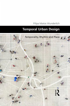 Temporal Urban Design (eBook, PDF) - Wunderlich, Filipa Matos Temporal Urban Design (eBook, PDF) - Wunderlich, Filipa Matos