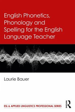 English Phonetics, Phonology and Spelling for the English Language Teacher (eBook, PDF) - Bauer, Laurie
