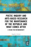 Poetic Inquiry and Arts-Based Research for the Maintenance of the Republic and What Comes After (eBook, ePUB)