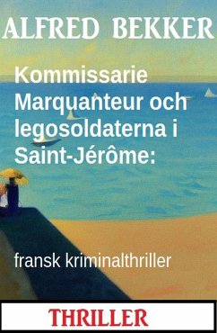 Cover Kommissarie Marquanteur och legosoldaterna i Saint-Jérôme: fransk kriminalthriller (eBook, ePUB)