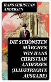Die schönsten Märchen von Hans Christian Andersen (Illustrierte Ausgabe) (eBook, ePUB)