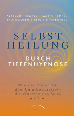 Selbstheilung durch Tiefenhypnose (eBook, ePUB) - Hempel, Maria; Hempel, Albrecht; Mooren, Ralf; Papenfuß, Brigitte