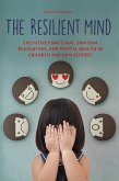 The Resilient Mind Executive Functions, Emotion Regulation, And Mental Health in Children And Adolescents (eBook, ePUB)