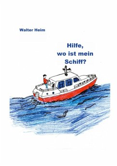 Hilfe, wo ist mein Schiff? (eBook, ePUB) - Heim, Walter