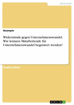 Widerstände gegen Unternehmenswandel. Wie können Mitarbeitende für Unternehmenswandel begeistert werden? (eBook, PDF)