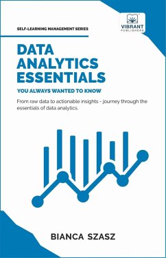 Data Analytics Essentials You Always Wanted To Know (Self Learning Management) (eBook, ePUB) - Publishers, Vibrant; Szasz, Bianca