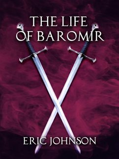 The Life of Baromir (Tales of Baromir, #4) (eBook, ePUB) - Johnson, Eric