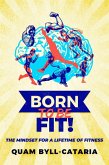 Born To Be Fit! The Mindset For A Lifetime Of Fitness (eBook, ePUB)