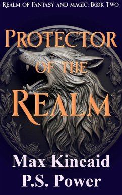 Protector of the Realm (Realm of Fantasy and Magic, #2) (eBook, ePUB) - Power, P. S.; Kincaid, Max