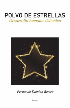 Polvo de Estrellas: Desarrollo humano sistémico (eBook, ePUB) - Rivera, Fernando Damián; Editores, Librerío