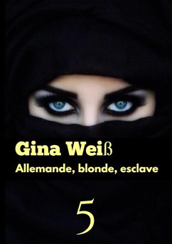 Allemande, blonde, esclave 5 (eBook, ePUB) - Gina Weiß