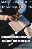 Mastering Your Financial Future: A Comprehensive Guide for Gen Z (eBook, ePUB)
