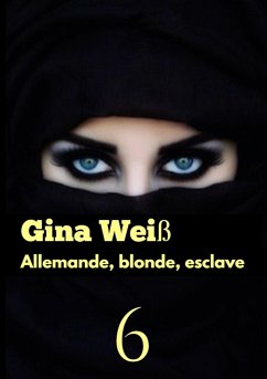 Allemande, blonde, esclave 6 (eBook, ePUB) - Gina Weiß