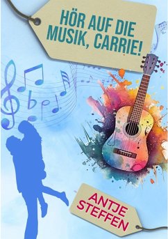 Hör auf die Musik, Carrie! (eBook, ePUB) - Steffen, Antje