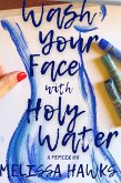 Wash Your Face With Holy Water (eBook, ePUB)