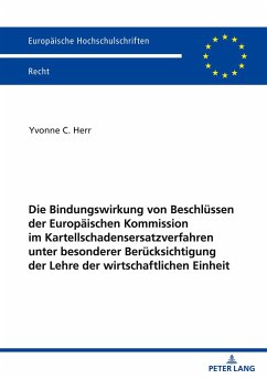 Die Bindungswirkung von Beschlüssen der Europäischen Kommission im Kartellschadensersatzverfahren unter besonderer Berücksichtigung der Lehre der wirtschaftlichen Einheit - Herr, Yvonne